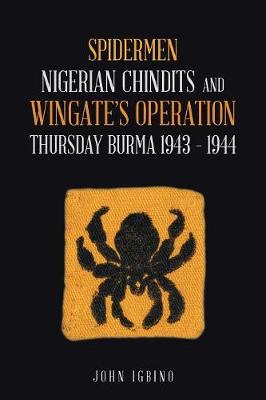 Spidermen: Nigerian Chindits and Wingate's Operation Thursday Burma 1943 - 1944 (Paperback)