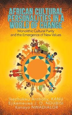 African Cultural Personalities in a World of Change: Monolithic Cultural Purity and the Emergence of New Values (Paperback)