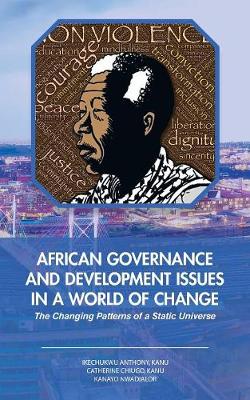African Governance and Development Issues in a World of Change: The Changing Patterns of a Static Universe (Paperback)