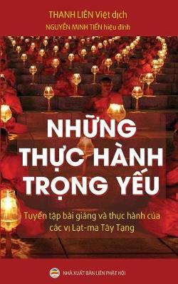 Những Thực H�nh Trọng Yếu: Tuyển Tập B�i Giảng V� Thực H�nh Của C�c Vị Lạt-Ma T�y Tạng (Paperback)