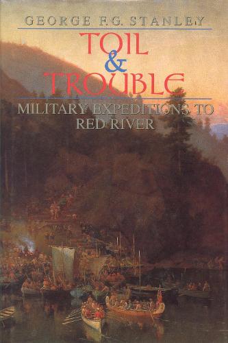 Toil and Trouble: Military expeditions to Red River (Hardback)