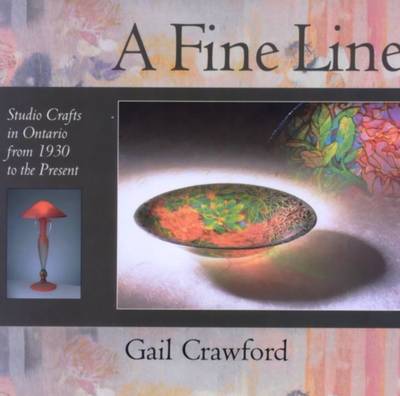 Fine Line: Studio Crafts in Ontario from 1930 to the Present (Hardback)