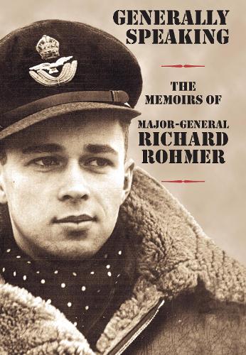 Generally Speaking: The Memoirs of Major-General Richard Rohmer (Hardback)
