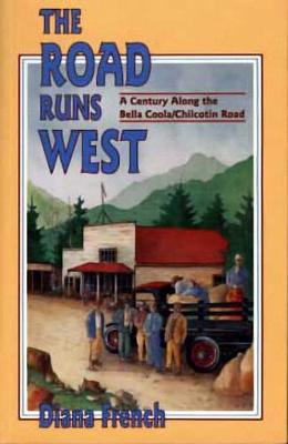 Road Runs West: A Century Along the Bella Coola / Chilcotin Road (Paperback)