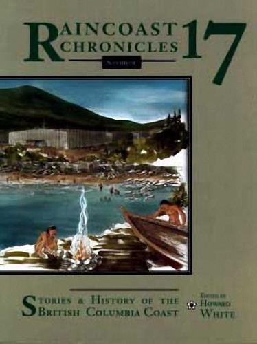 Stories and History of the British Columbia Coast - Raincoast Chronicles No. 17 (Paperback)