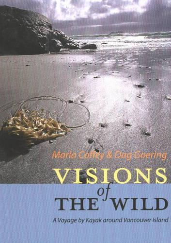 Visions of the Wild: A Voyage by Kayak Around Vancouver Island (Hardback)