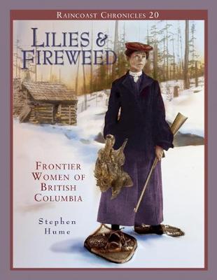Lilies & Fireweed: Frontier Women of British Columbia (Paperback)