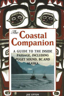 Coastal Companion: A Guide to the Inside Passage, Including Puget Sound, BC & Alaska (Paperback)