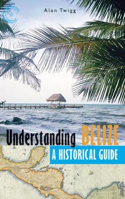 Understanding Belize: A Historical Guide (Paperback)