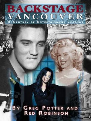 Backstage Vancouver: A Century of Entertainment Legends (Hardback)