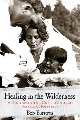 Healing in the Wilderness: A History of the United Church Mission Hospitals (Paperback)
