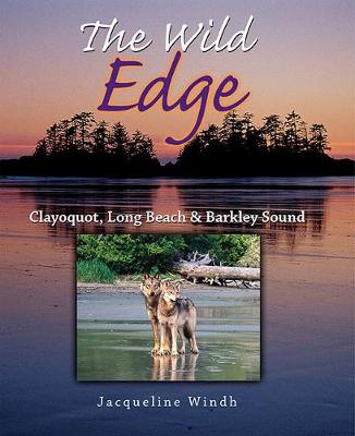 Wild Edge: Clayquot, Long Beach & Barkley Sound (Hardback)