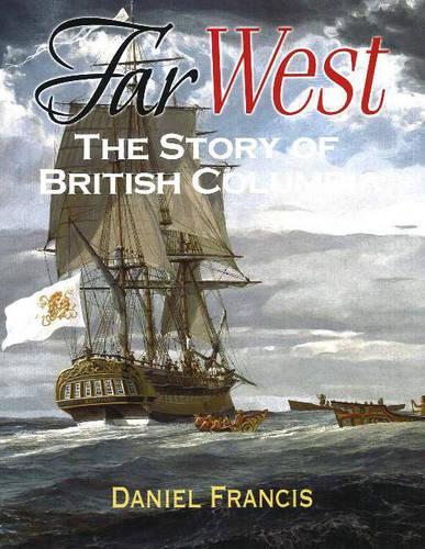 Far West: The Story of British Columbia (Hardback)