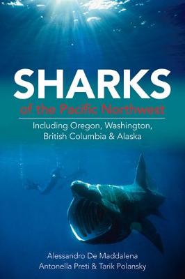 Sharks of the Pacific Northwest: Including Oregon, Washington, British Columbia & Alaska (Paperback)