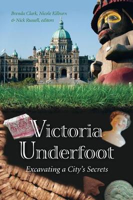 Victoria Underfoot: Evacuating a City's Secrets (Paperback)
