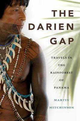 Darien Gap: Travels in the Rainforest of Panama (Paperback)