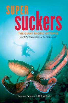 Super Suckers: The Giant Pacific Octopus and Other Cephalopods of the Pacific Coast (Hardback)
