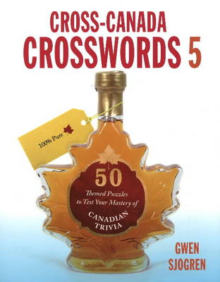 Cross-Canada Crosswords 5: 50 Themed Puzzles to Test Your Mastery of Canadian Trivia (Paperback)