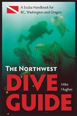 Northwest Dive Guide: A Scuba Handbook for BC, Washington & Oregon (Paperback)