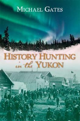 History Hunting in the Yukon (Paperback)
