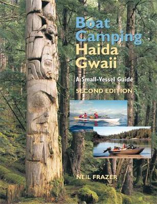 Boat Camping Haida Gwaii: A Small Vessel Guide: 2nd Edition (Paperback)