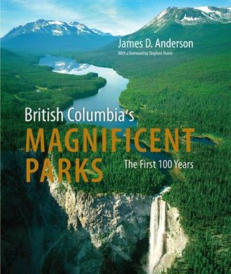 British Columbia's Magnificent Parks: The First 100 Years (Hardback)
