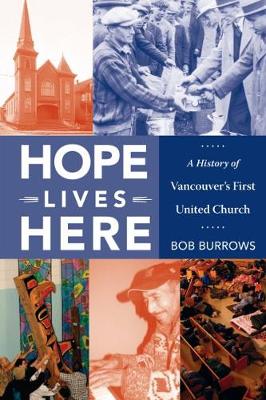 Hope Lives Here: A History of Vancouver's First United Church (Paperback)