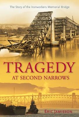 Tragedy at Second Narrows: The Story of the Ironworkers Memorial Bridge (Paperback)
