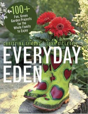 Everyday Eden: 100+ Fun, Green Garden Projects for the Whole Family to Enjoy (Paperback)