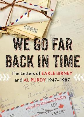 We Go Far Back in Time: The Letters of Earle Birney & Al Purdy, 1947-1984 (Hardback)