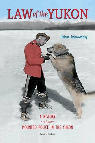 Law of the Yukon: A History of the Mounted Police in the Yukon (Paperback)