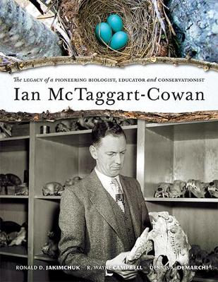 Ian McTaggart-Cowan: The Legacy of a Pioneering Biologist, Educator & Conservationist (Hardback)