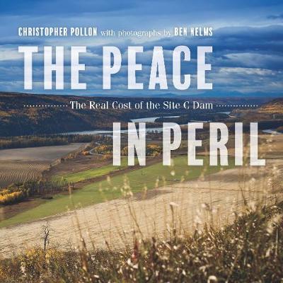 The Peace in Peril: The Real Cost of the Site C Dam (Paperback)