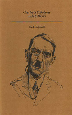 Charles G.D.Roberts and His Works - Canadian Author Studies (Paperback)