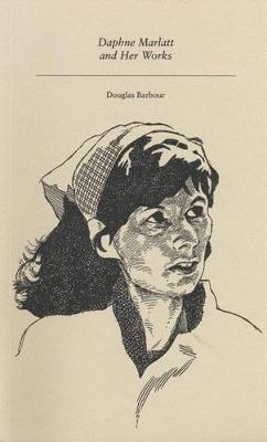 Daphne Marlatt and Her Works - Canadian Author Studies (Paperback)