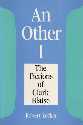 Other I: The Fictions of Clark Blaise (Hardback)