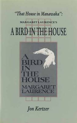That House in Manawaka: Margaret Laurence's a Bird in the House (Paperback)