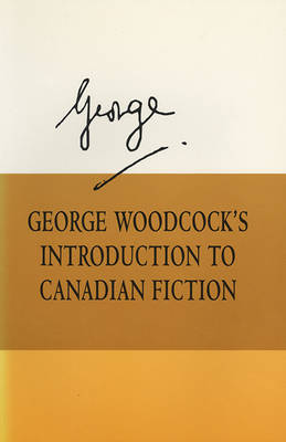 George Woodcock's Introduction to Canadian Fiction (Paperback)