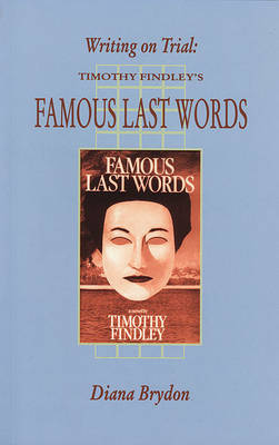 Writing on Trial: Timothy Findley's 'Famous Last Words' - Canadian Fiction Studies 32.00 (Paperback)