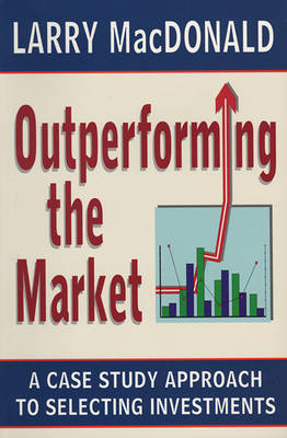 Outperforming the Market: A Case Study Approach to Selecting Investments (Paperback)
