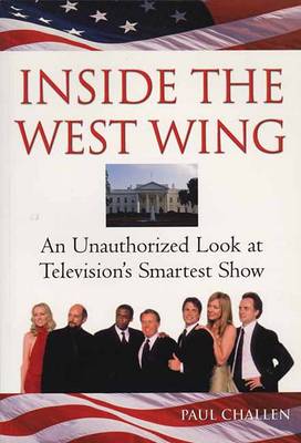 Inside The West Wing: An Unauthorised Look at Television's Smartest Show (Paperback)