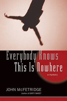 Everybody Knows This Is Nowhere: A Mystery (Hardback)
