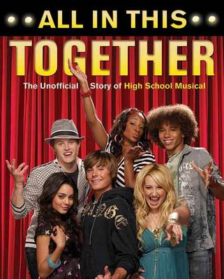 All In This Together: The Unofficial Story of High School Musical (Paperback)