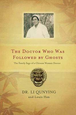 The Doctor Who Was Followed By Ghosts: The Family Saga of a Chinese Woman Doctor (Hardback)