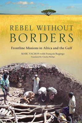 Rebel Without Borders: Behind the Lines with Doctors Without Borders (Hardback)