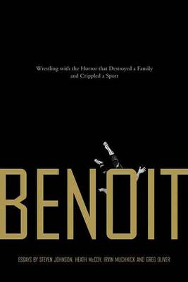 Benoit: Wrestling With the Horror that Destroyed a Family and Crippled a Sport (Paperback)