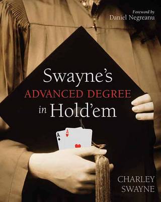 Swayne's Advanced Degree Hold'em: An Advanced Poker Degree for the Serious Player (Paperback)