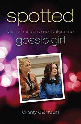 Spotted: Your One and Only Unofficial Guide to Gossip Girl (Paperback)