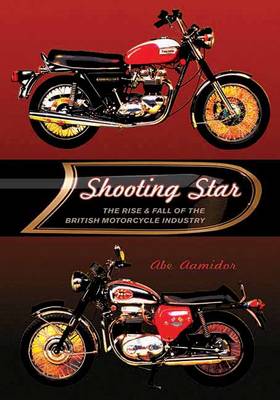 Shooting Star: The Rise and Fall of the British Motorcycle Industry (Hardback)