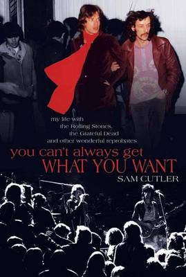 You Can't Always Get What You Want: My Life with the Rolling Stones, the Grateful Dead and Other Wonderful Reprobates (Paperback)